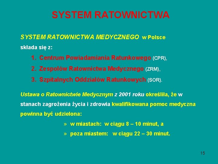 SYSTEM RATOWNICTWA MEDYCZNEGO w Polsce składa się z: 1. Centrum Powiadamiania Ratunkowego (CPR), 2. SYSTEM RATOWNICTWA MEDYCZNEGO w Polsce składa się z: 1. Centrum Powiadamiania Ratunkowego (CPR), 2.
