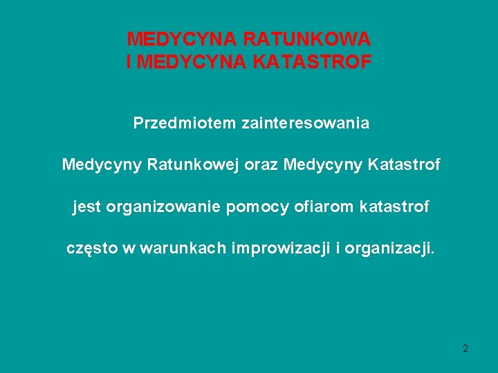MEDYCYNA RATUNKOWA I MEDYCYNA KATASTROF Przedmiotem zainteresowania Medycyny Ratunkowej oraz Medycyny Katastrof jest organizowanie MEDYCYNA RATUNKOWA I MEDYCYNA KATASTROF Przedmiotem zainteresowania Medycyny Ratunkowej oraz Medycyny Katastrof jest organizowanie