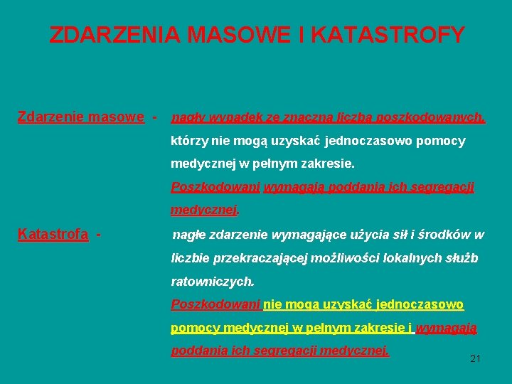 ZDARZENIA MASOWE I KATASTROFY Zdarzenie masowe - nagły wypadek ze znaczną liczbą poszkodowanych, którzy ZDARZENIA MASOWE I KATASTROFY Zdarzenie masowe - nagły wypadek ze znaczną liczbą poszkodowanych, którzy