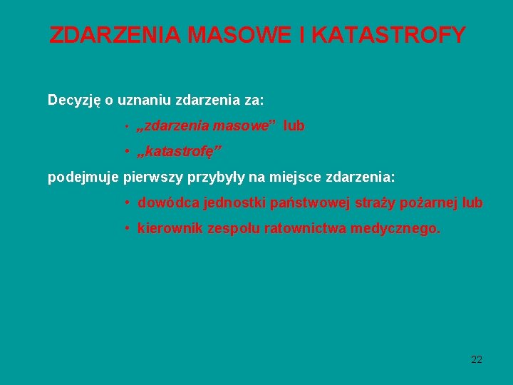 ZDARZENIA MASOWE I KATASTROFY Decyzję o uznaniu zdarzenia za: • „zdarzenia masowe” lub • ZDARZENIA MASOWE I KATASTROFY Decyzję o uznaniu zdarzenia za: • „zdarzenia masowe” lub •