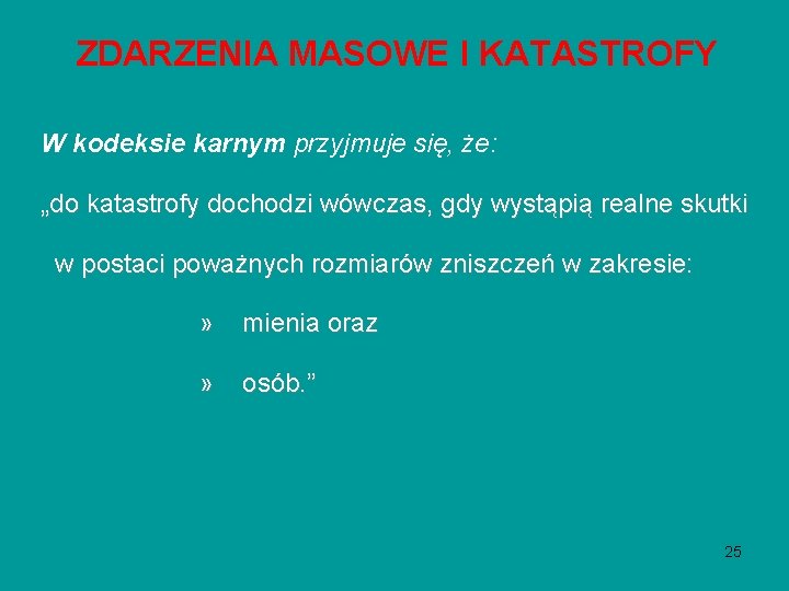 ZDARZENIA MASOWE I KATASTROFY W kodeksie karnym przyjmuje się, że: „do katastrofy dochodzi wówczas, ZDARZENIA MASOWE I KATASTROFY W kodeksie karnym przyjmuje się, że: „do katastrofy dochodzi wówczas,