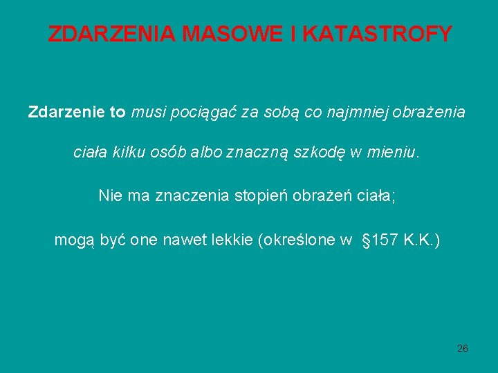 ZDARZENIA MASOWE I KATASTROFY Zdarzenie to musi pociągać za sobą co najmniej obrażenia ciała ZDARZENIA MASOWE I KATASTROFY Zdarzenie to musi pociągać za sobą co najmniej obrażenia ciała