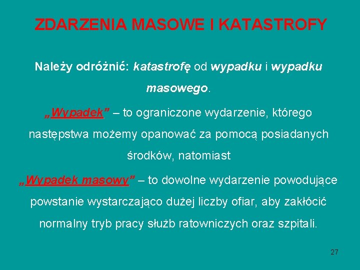 ZDARZENIA MASOWE I KATASTROFY Należy odróżnić: katastrofę od wypadku i wypadku masowego „Wypadek” Wypadek ZDARZENIA MASOWE I KATASTROFY Należy odróżnić: katastrofę od wypadku i wypadku masowego „Wypadek” Wypadek