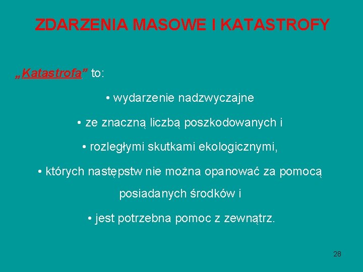 ZDARZENIA MASOWE I KATASTROFY „Katastrofa” Katastrofa to: • wydarzenie nadzwyczajne • ze znaczną liczbą ZDARZENIA MASOWE I KATASTROFY „Katastrofa” Katastrofa to: • wydarzenie nadzwyczajne • ze znaczną liczbą