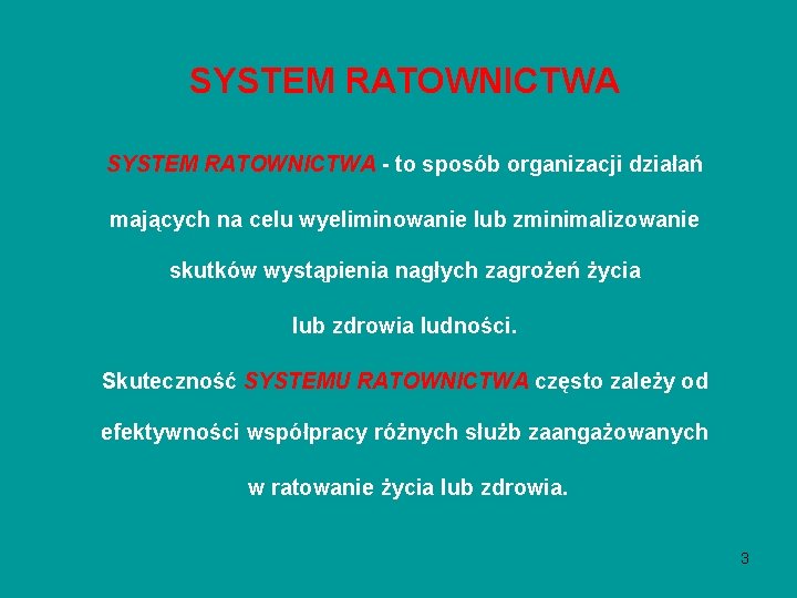 SYSTEM RATOWNICTWA - to sposób organizacji działań mających na celu wyeliminowanie lub zminimalizowanie skutków SYSTEM RATOWNICTWA - to sposób organizacji działań mających na celu wyeliminowanie lub zminimalizowanie skutków