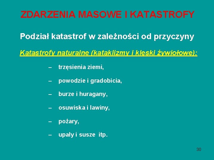 ZDARZENIA MASOWE I KATASTROFY Podział katastrof w zależności od przyczyny Katastrofy naturalne (kataklizmy i ZDARZENIA MASOWE I KATASTROFY Podział katastrof w zależności od przyczyny Katastrofy naturalne (kataklizmy i