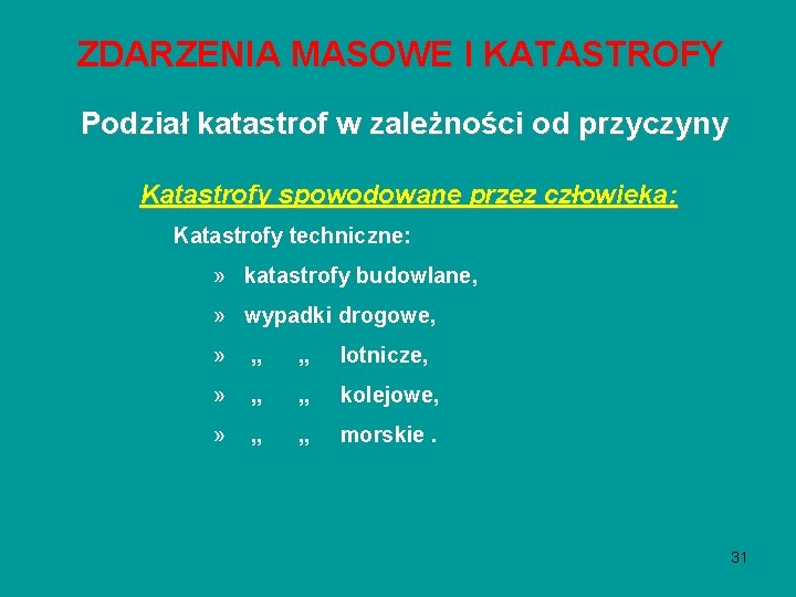 ZDARZENIA MASOWE I KATASTROFY Podział katastrof w zależności od przyczyny Katastrofy spowodowane przez człowieka: ZDARZENIA MASOWE I KATASTROFY Podział katastrof w zależności od przyczyny Katastrofy spowodowane przez człowieka: