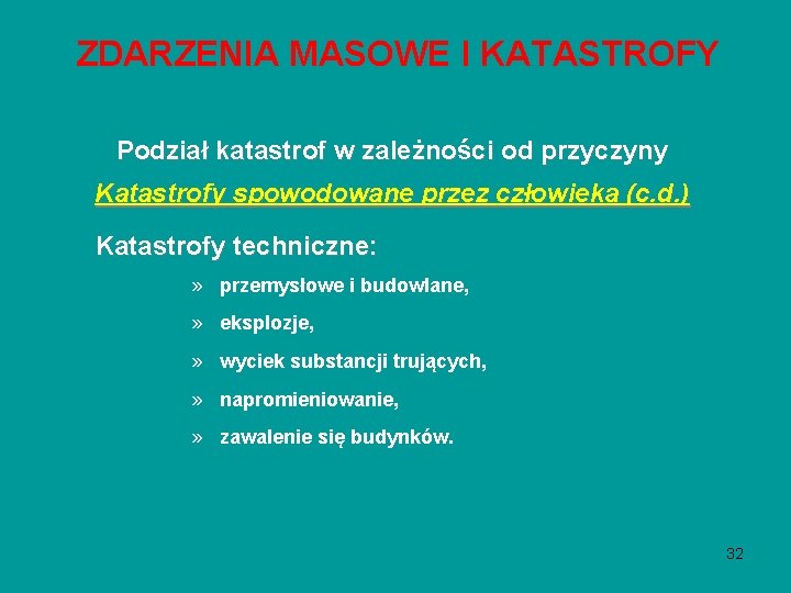 ZDARZENIA MASOWE I KATASTROFY Podział katastrof w zależności od przyczyny Katastrofy spowodowane przez człowieka ZDARZENIA MASOWE I KATASTROFY Podział katastrof w zależności od przyczyny Katastrofy spowodowane przez człowieka