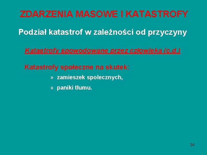 ZDARZENIA MASOWE I KATASTROFY Podział katastrof w zależności od przyczyny Katastrofy spowodowane przez człowieka ZDARZENIA MASOWE I KATASTROFY Podział katastrof w zależności od przyczyny Katastrofy spowodowane przez człowieka