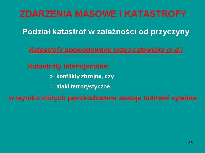 ZDARZENIA MASOWE I KATASTROFY Podział katastrof w zależności od przyczyny Katastrofy spowodowane przez człowieka ZDARZENIA MASOWE I KATASTROFY Podział katastrof w zależności od przyczyny Katastrofy spowodowane przez człowieka