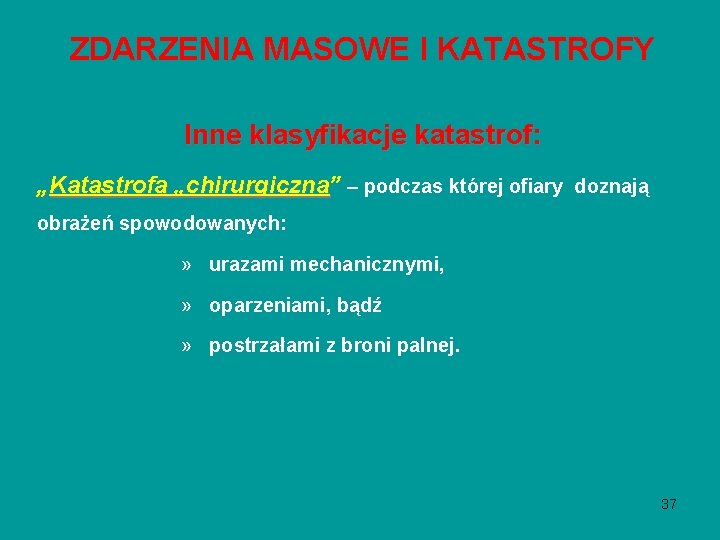 ZDARZENIA MASOWE I KATASTROFY Inne klasyfikacje katastrof: „Katastrofa „chirurgiczna” „chirurgiczna – podczas której ofiary ZDARZENIA MASOWE I KATASTROFY Inne klasyfikacje katastrof: „Katastrofa „chirurgiczna” „chirurgiczna – podczas której ofiary