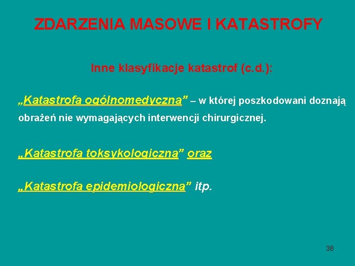 ZDARZENIA MASOWE I KATASTROFY Inne klasyfikacje katastrof (c. d. ): „Katastrofa ogólnomedyczna” – w ZDARZENIA MASOWE I KATASTROFY Inne klasyfikacje katastrof (c. d. ): „Katastrofa ogólnomedyczna” – w
