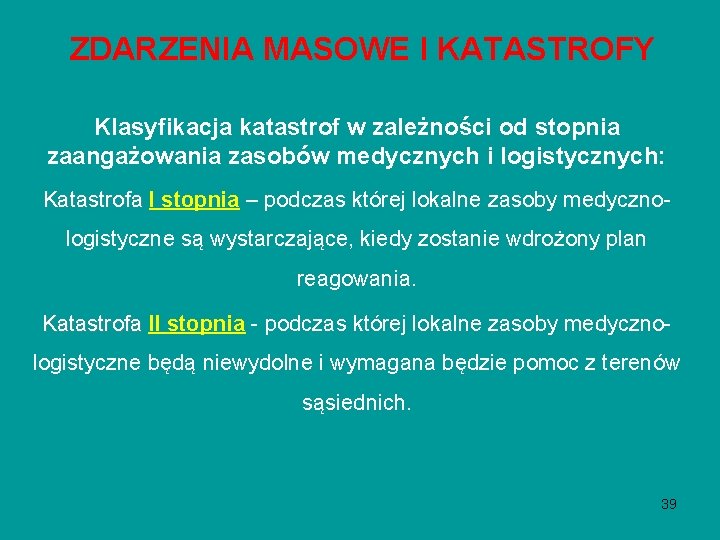 ZDARZENIA MASOWE I KATASTROFY Klasyfikacja katastrof w zależności od stopnia zaangażowania zasobów medycznych i ZDARZENIA MASOWE I KATASTROFY Klasyfikacja katastrof w zależności od stopnia zaangażowania zasobów medycznych i