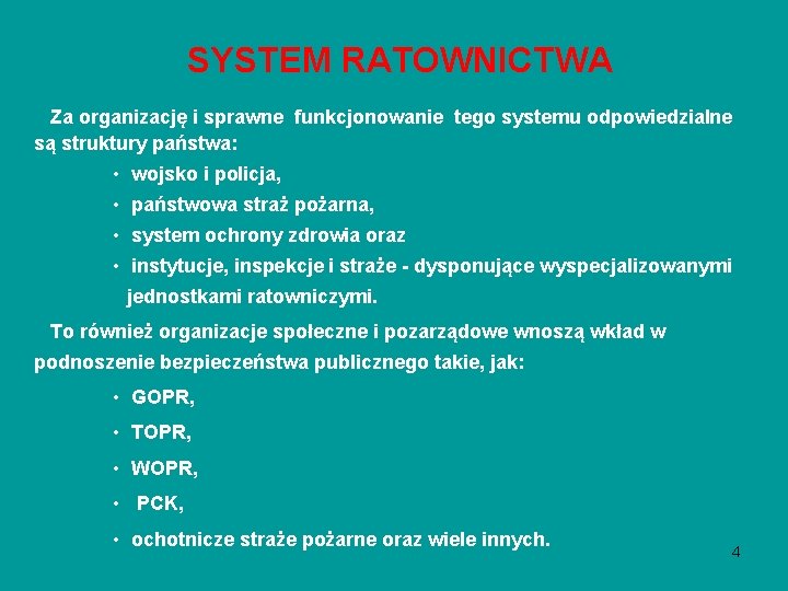 SYSTEM RATOWNICTWA Za organizację i sprawne funkcjonowanie tego systemu odpowiedzialne są struktury państwa: • SYSTEM RATOWNICTWA Za organizację i sprawne funkcjonowanie tego systemu odpowiedzialne są struktury państwa: •