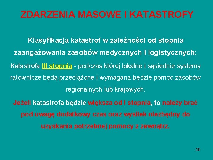 ZDARZENIA MASOWE I KATASTROFY Klasyfikacja katastrof w zależności od stopnia zaangażowania zasobów medycznych i ZDARZENIA MASOWE I KATASTROFY Klasyfikacja katastrof w zależności od stopnia zaangażowania zasobów medycznych i
