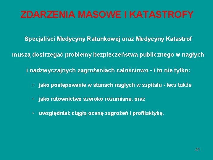 ZDARZENIA MASOWE I KATASTROFY Specjaliści Medycyny Ratunkowej oraz Medycyny Katastrof muszą dostrzegać problemy bezpieczeństwa ZDARZENIA MASOWE I KATASTROFY Specjaliści Medycyny Ratunkowej oraz Medycyny Katastrof muszą dostrzegać problemy bezpieczeństwa