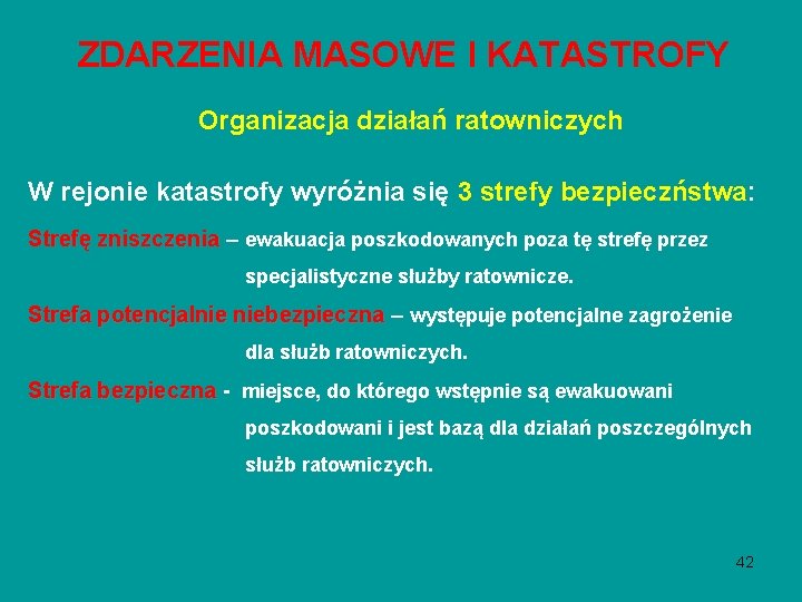 ZDARZENIA MASOWE I KATASTROFY Organizacja działań ratowniczych W rejonie katastrofy wyróżnia się 3 strefy ZDARZENIA MASOWE I KATASTROFY Organizacja działań ratowniczych W rejonie katastrofy wyróżnia się 3 strefy