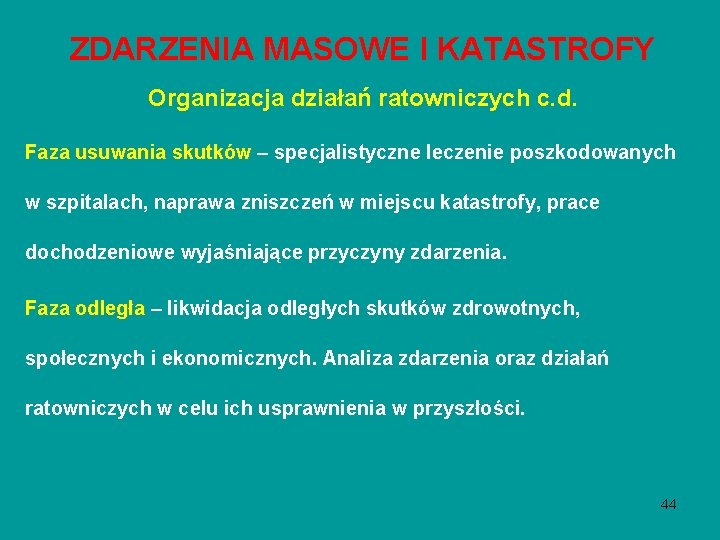 ZDARZENIA MASOWE I KATASTROFY Organizacja działań ratowniczych c. d. Faza usuwania skutków – specjalistyczne ZDARZENIA MASOWE I KATASTROFY Organizacja działań ratowniczych c. d. Faza usuwania skutków – specjalistyczne