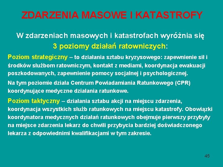 ZDARZENIA MASOWE I KATASTROFY W zdarzeniach masowych i katastrofach wyróżnia się 3 poziomy działań ZDARZENIA MASOWE I KATASTROFY W zdarzeniach masowych i katastrofach wyróżnia się 3 poziomy działań