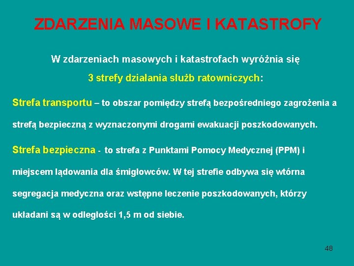 ZDARZENIA MASOWE I KATASTROFY W zdarzeniach masowych i katastrofach wyróżnia się 3 strefy działania ZDARZENIA MASOWE I KATASTROFY W zdarzeniach masowych i katastrofach wyróżnia się 3 strefy działania