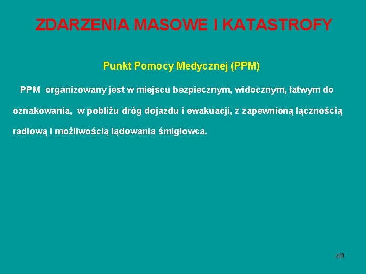 ZDARZENIA MASOWE I KATASTROFY Punkt Pomocy Medycznej (PPM) PPM organizowany jest w miejscu bezpiecznym, ZDARZENIA MASOWE I KATASTROFY Punkt Pomocy Medycznej (PPM) PPM organizowany jest w miejscu bezpiecznym,