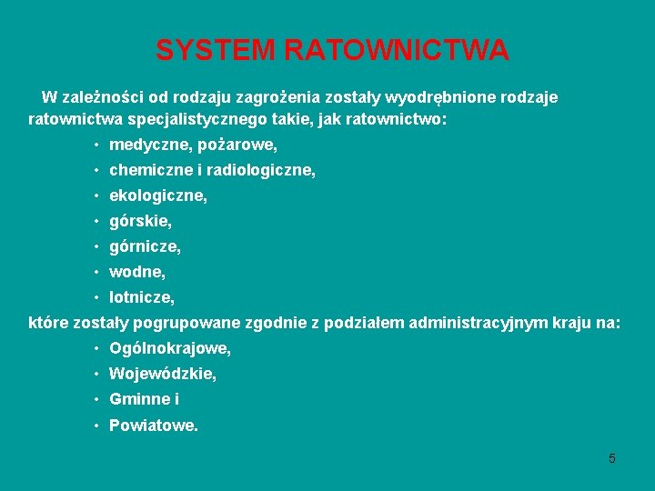 SYSTEM RATOWNICTWA W zależności od rodzaju zagrożenia zostały wyodrębnione rodzaje ratownictwa specjalistycznego takie, jak SYSTEM RATOWNICTWA W zależności od rodzaju zagrożenia zostały wyodrębnione rodzaje ratownictwa specjalistycznego takie, jak