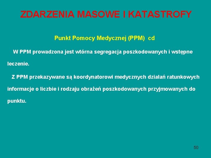 ZDARZENIA MASOWE I KATASTROFY Punkt Pomocy Medycznej (PPM) cd W PPM prowadzona jest wtórna ZDARZENIA MASOWE I KATASTROFY Punkt Pomocy Medycznej (PPM) cd W PPM prowadzona jest wtórna