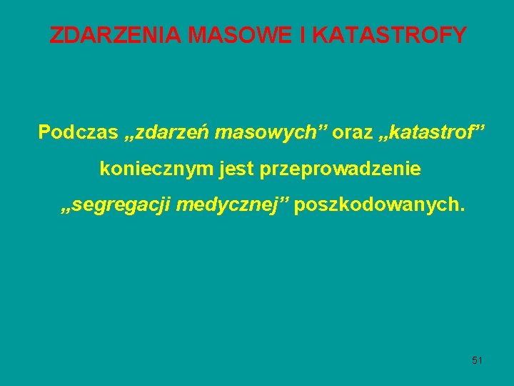 ZDARZENIA MASOWE I KATASTROFY Podczas „zdarzeń masowych” oraz „katastrof” koniecznym jest przeprowadzenie „segregacji medycznej” ZDARZENIA MASOWE I KATASTROFY Podczas „zdarzeń masowych” oraz „katastrof” koniecznym jest przeprowadzenie „segregacji medycznej”