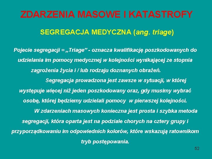 ZDARZENIA MASOWE I KATASTROFY SEGREGACJA MEDYCZNA (ang. triage) Pojecie segregacji = „Triage” - oznacza ZDARZENIA MASOWE I KATASTROFY SEGREGACJA MEDYCZNA (ang. triage) Pojecie segregacji = „Triage” - oznacza