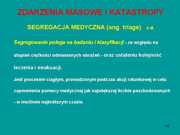 ZDARZENIA MASOWE I KATASTROFY SEGREGACJA MEDYCZNA (ang. triage) c. d. Segregowanie polega na badaniu ZDARZENIA MASOWE I KATASTROFY SEGREGACJA MEDYCZNA (ang. triage) c. d. Segregowanie polega na badaniu