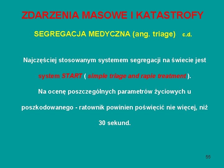 ZDARZENIA MASOWE I KATASTROFY SEGREGACJA MEDYCZNA (ang. triage) c. d. Najczęściej stosowanym systemem segregacji ZDARZENIA MASOWE I KATASTROFY SEGREGACJA MEDYCZNA (ang. triage) c. d. Najczęściej stosowanym systemem segregacji