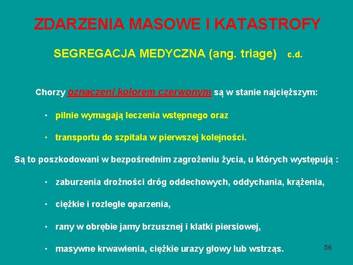 ZDARZENIA MASOWE I KATASTROFY SEGREGACJA MEDYCZNA (ang. triage) c. d. Chorzy oznaczeni kolorem czerwonym ZDARZENIA MASOWE I KATASTROFY SEGREGACJA MEDYCZNA (ang. triage) c. d. Chorzy oznaczeni kolorem czerwonym