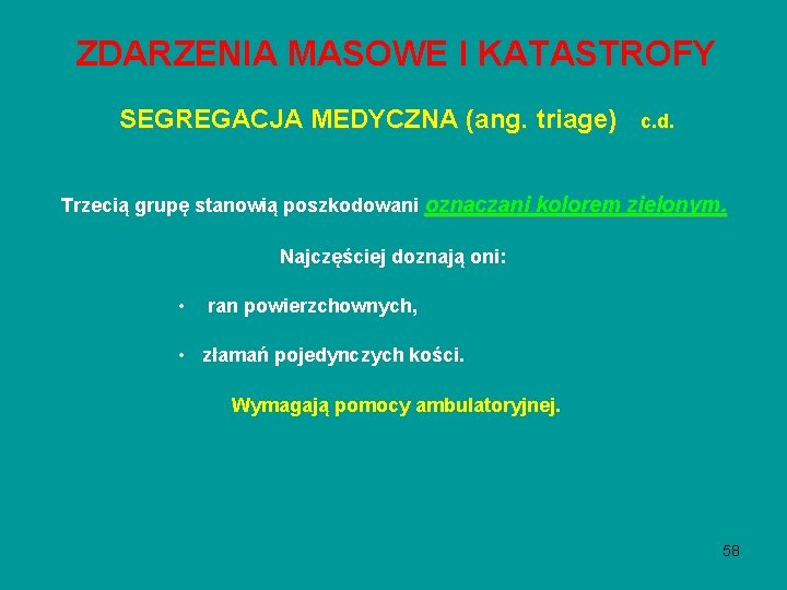 ZDARZENIA MASOWE I KATASTROFY SEGREGACJA MEDYCZNA (ang. triage) c. d. Trzecią grupę stanowią poszkodowani ZDARZENIA MASOWE I KATASTROFY SEGREGACJA MEDYCZNA (ang. triage) c. d. Trzecią grupę stanowią poszkodowani