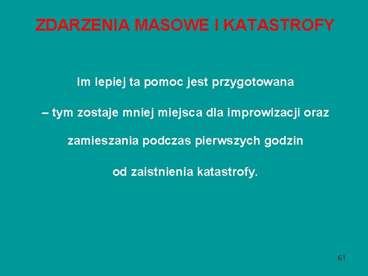 ZDARZENIA MASOWE I KATASTROFY Im lepiej ta pomoc jest przygotowana – tym zostaje mniej ZDARZENIA MASOWE I KATASTROFY Im lepiej ta pomoc jest przygotowana – tym zostaje mniej