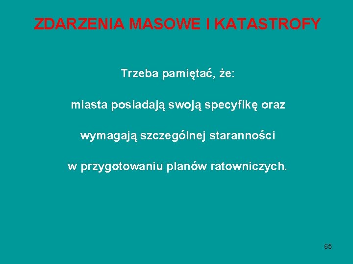 ZDARZENIA MASOWE I KATASTROFY Trzeba pamiętać, że: miasta posiadają swoją specyfikę oraz wymagają szczególnej ZDARZENIA MASOWE I KATASTROFY Trzeba pamiętać, że: miasta posiadają swoją specyfikę oraz wymagają szczególnej