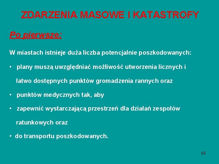 ZDARZENIA MASOWE I KATASTROFY Po pierwsze: W miastach istnieje duża liczba potencjalnie poszkodowanych: • ZDARZENIA MASOWE I KATASTROFY Po pierwsze: W miastach istnieje duża liczba potencjalnie poszkodowanych: •