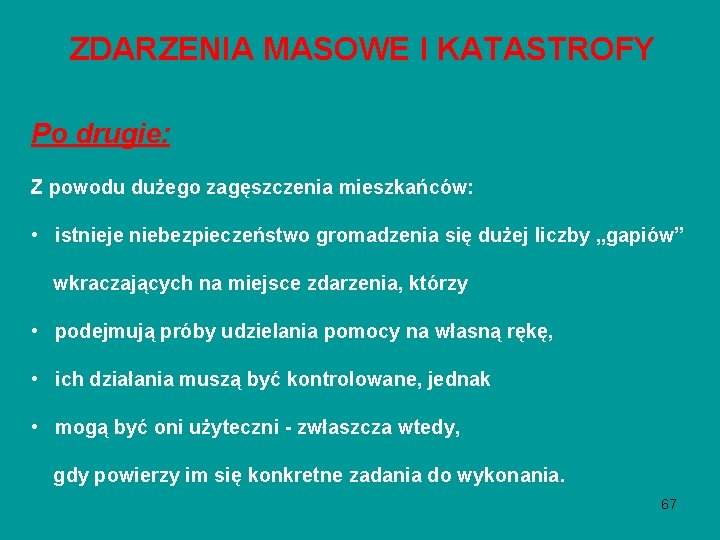 ZDARZENIA MASOWE I KATASTROFY Po drugie: Z powodu dużego zagęszczenia mieszkańców: • istnieje niebezpieczeństwo ZDARZENIA MASOWE I KATASTROFY Po drugie: Z powodu dużego zagęszczenia mieszkańców: • istnieje niebezpieczeństwo
