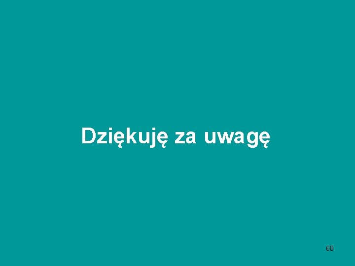Dziękuję za uwagę 68 Dziękuję za uwagę 68