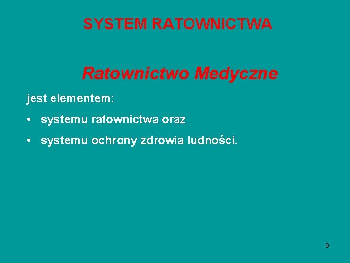 SYSTEM RATOWNICTWA Ratownictwo Medyczne jest elementem: • systemu ratownictwa oraz • systemu ochrony zdrowia SYSTEM RATOWNICTWA Ratownictwo Medyczne jest elementem: • systemu ratownictwa oraz • systemu ochrony zdrowia