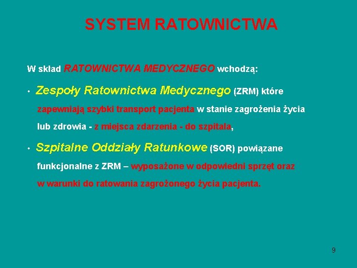 SYSTEM RATOWNICTWA W skład RATOWNICTWA MEDYCZNEGO wchodzą: • Zespoły Ratownictwa Medycznego (ZRM) które zapewniają SYSTEM RATOWNICTWA W skład RATOWNICTWA MEDYCZNEGO wchodzą: • Zespoły Ratownictwa Medycznego (ZRM) które zapewniają