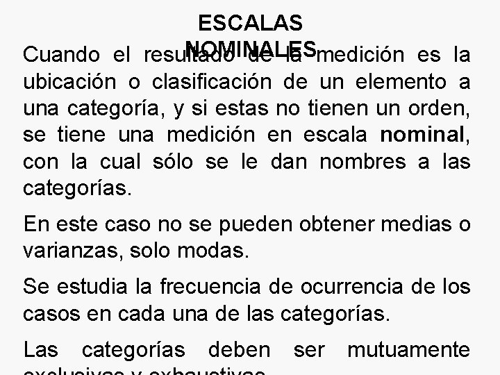 ESCALAS NOMINALES Cuando el resultado de la medición es la ubicación o clasificación de