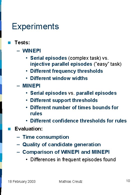 Experiments n Tests: – WINEPI • Serial episodes (complex task) vs. injective parallel episodes