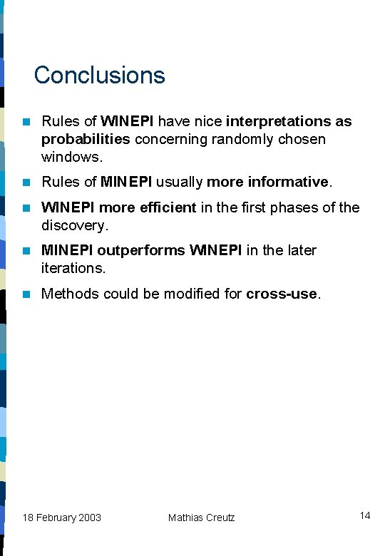 Conclusions n Rules of WINEPI have nice interpretations as probabilities concerning randomly chosen windows.