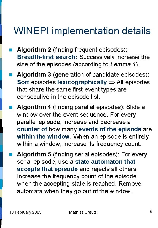 WINEPI implementation details n Algorithm 2 (finding frequent episodes): Breadth-first search: Successively increase the