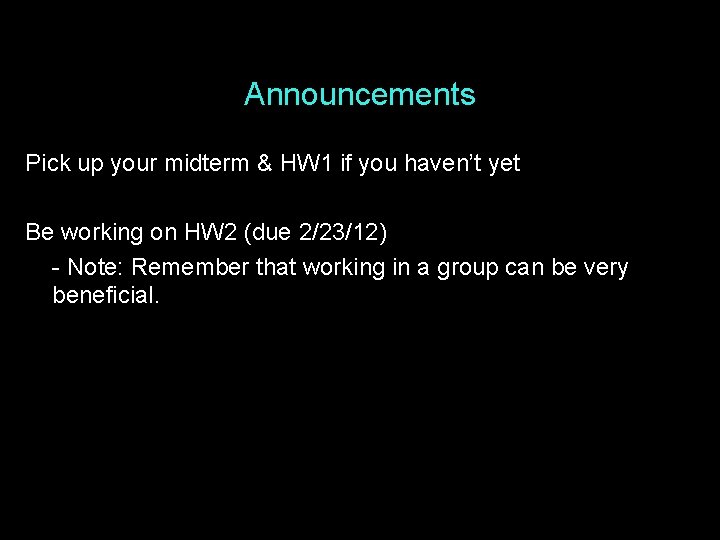 Announcements Pick up your midterm & HW 1 if you haven’t yet Be working Announcements Pick up your midterm & HW 1 if you haven’t yet Be working