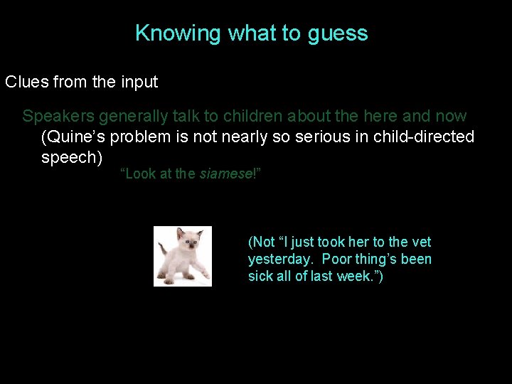 Knowing what to guess Clues from the input Speakers generally talk to children about Knowing what to guess Clues from the input Speakers generally talk to children about