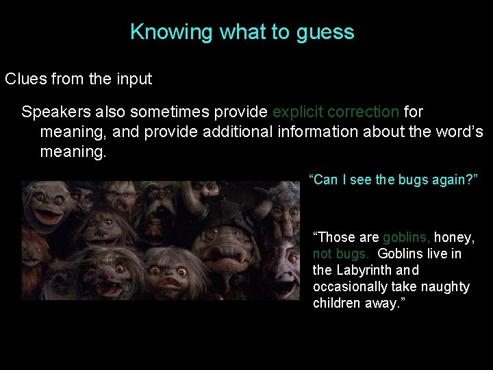 Knowing what to guess Clues from the input Speakers also sometimes provide explicit correction Knowing what to guess Clues from the input Speakers also sometimes provide explicit correction