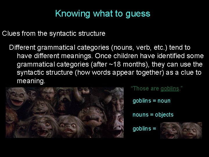 Knowing what to guess Clues from the syntactic structure Different grammatical categories (nouns, verb, Knowing what to guess Clues from the syntactic structure Different grammatical categories (nouns, verb,