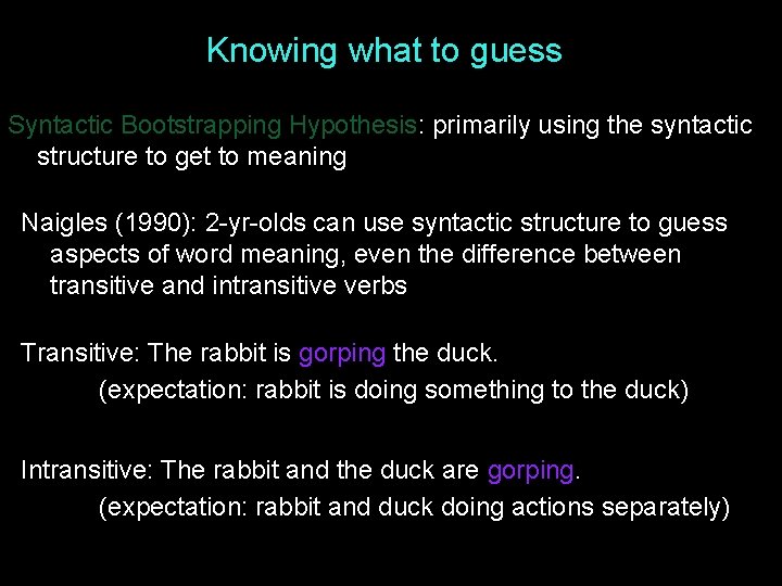 Knowing what to guess Syntactic Bootstrapping Hypothesis: primarily using the syntactic structure to get Knowing what to guess Syntactic Bootstrapping Hypothesis: primarily using the syntactic structure to get