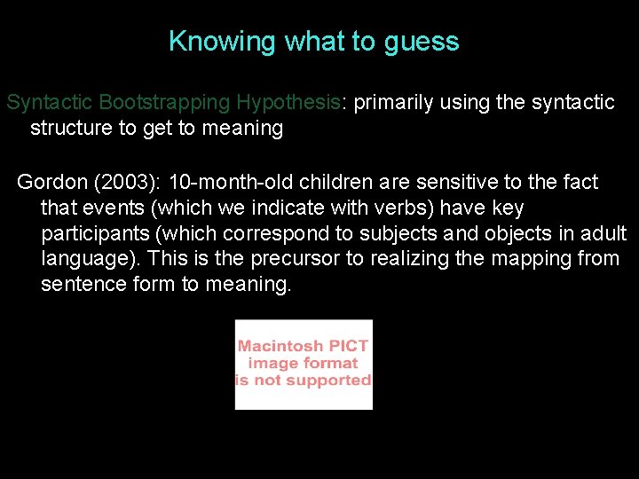Knowing what to guess Syntactic Bootstrapping Hypothesis: primarily using the syntactic structure to get Knowing what to guess Syntactic Bootstrapping Hypothesis: primarily using the syntactic structure to get